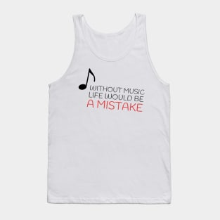 Without music life would be a mistake Tank Top